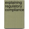 Explaining Regulatory Compliance by Vibeke Lehmann Nielsen