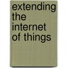 Extending the Internet of Things door Antonio J. Jara-Valera