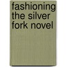 Fashioning the Silver Fork Novel by Cheryl Wilson