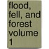 Flood, Fell, and Forest Volume 1