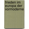 Frieden im Europa der Vormoderne by Heinz Duchhardt