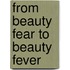 From Beauty Fear to Beauty Fever