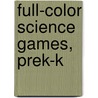 Full-Color Science Games, Prek-K door Julie Mauer
