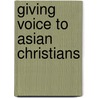 Giving Voice to Asian Christians door Swee Hong Lim