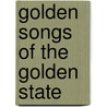 Golden Songs of the Golden State by Marguerite Odgen Bigelow Wilkinson