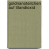 Goldnanoteilchen auf Titandioxid by Nils Borg