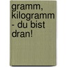 Gramm, Kilogramm - du bist dran! door Ulrike Motschiunig