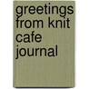 Greetings from Knit Cafe Journal by Suzan Mischer