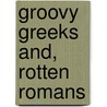 Groovy Greeks and, Rotten Romans by Terry Dreary