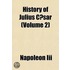 History of Julius C Sar Volume 2