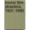Horror Film Directors, 1931-1990 door Dennis Fischer