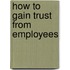 How To Gain Trust From Employees