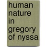 Human Nature In Gregory Of Nyssa door Johannes Zachhuber