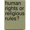 HUMAN RIGHTS OR RELIGIOUS RULES? door J. Ven