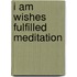 I Am Wishes Fulfilled Meditation