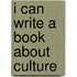 I Can Write a Book About Culture