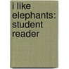 I Like Elephants: Student Reader door Jonathan Rigby