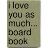 I Love You as Much... Board Book door Laura Krauss Melmed