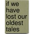 If We Have Lost Our Oldest Tales