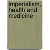 Imperialism, Health and Medicine door Navarro