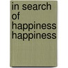 In Search of Happiness Happiness door Mr Roberto Lima Netto Ph.D.