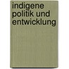 Indigene Politik und Entwicklung door Christoph Campregher