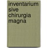 Inventarium Sive Chirurgia Magna by Guy De Chauliac