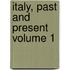 Italy, Past and Present Volume 1