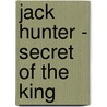 Jack Hunter - Secret Of The King door Martin King