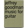 Jeffrey Goodman Music for Guitar door Jeffrey Goodman