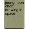 Jeongmoon Choi: Drawing in Space by Ursula Panhans-Bühler