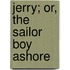 Jerry; Or, the Sailor Boy Ashore