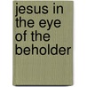 Jesus in the Eye of the Beholder door Martha Stillman