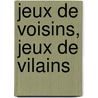 Jeux de voisins, jeux de vilains door Elise Ann