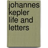 Johannes Kepler Life And Letters door Jamie Callan