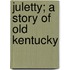 Juletty; A Story of Old Kentucky