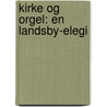 Kirke Og Orgel: En Landsby-Elegi door Holger Drachmann