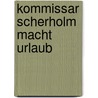 Kommissar Scherholm macht Urlaub by M. Lang