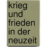 Krieg und Frieden in der Neuzeit door Edgar Wolfrum