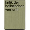 Kritik Der Holistischen Vernunft door Florian Kech