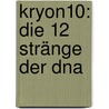 Kryon10: Die 12 Stränge Der Dna by Lee Carroll