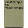 Kunsttherapie als Kindertherapie door Judith Aron Rubin