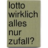Lotto Wirklich Alles Nur Zufall? by Manfred Liebel