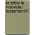 La Bible Le Nouveau Testament-Fl
