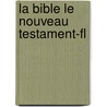 La Bible Le Nouveau Testament-Fl by Collective