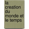 La Creation Du Monde Et Le Temps by Saint Augustin