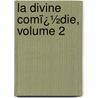 La Divine Comï¿½Die, Volume 2 door Alighieri Dante Alighieri
