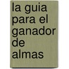 La Guia Para El Ganador De Almas door Grupo Nelson