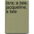 Lara; A Tale. Jacqueline, a Tale