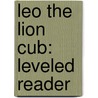 Leo The Lion Cub: Leveled Reader door Wilber Smith